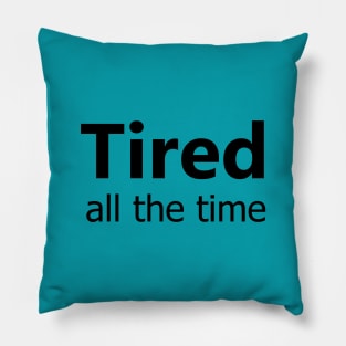 Tired all the time Pillow