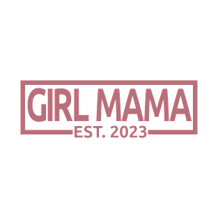 Girl Mama Est. 2023 - Mom To Be - Pregnancy Announcement Gift For Women T-Shirt