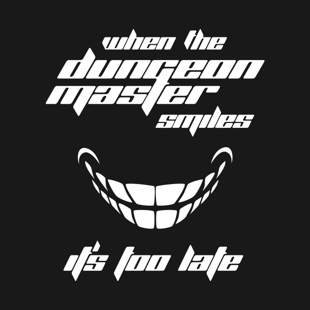 When the Dungeon Master Smiles It's Too Late by OfficialTeeDreams