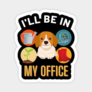 Copy of I'll Be in My Office Gardening Dog Lover Squad Man Women Mom Magnet