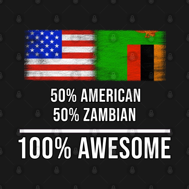 50% American 50% Zambian 100% Awesome - Gift for Zambian Heritage From Zambia by Country Flags