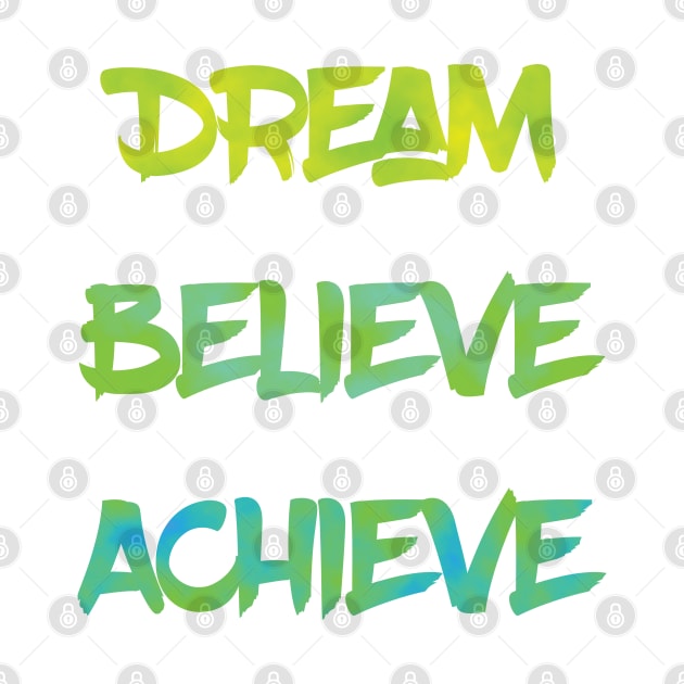 Dream Believe Achieve in Green by MattOArtDesign