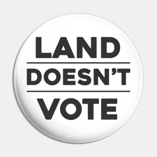 Land Doesn't Vote, People Do (Light Colors) Pin