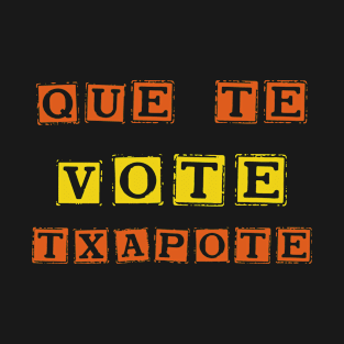 May Txapote Vote For You T-Shirt