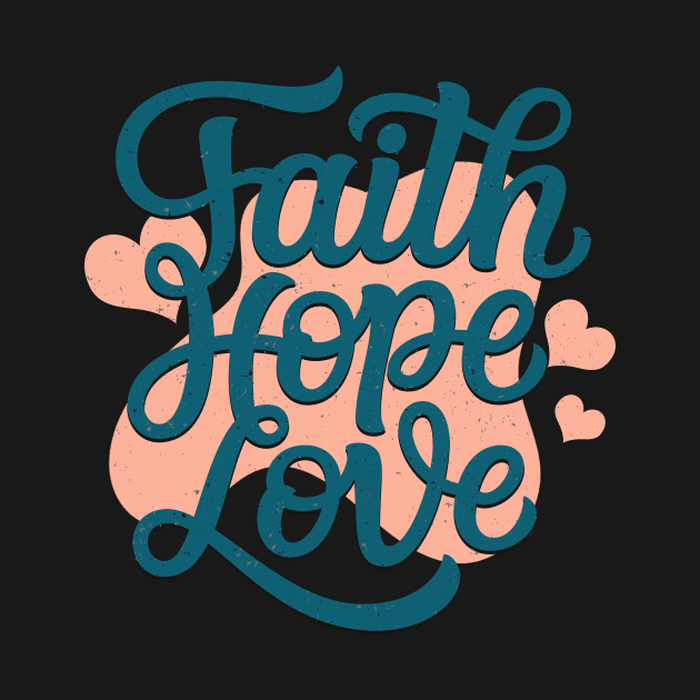 Faith Hope Love by Foxxy Merch