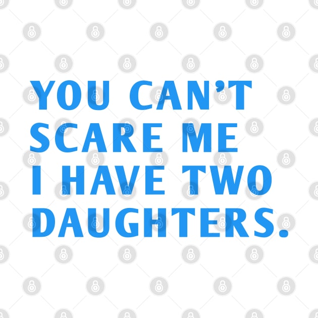 you can't scare me i have two daughters by BlackMeme94