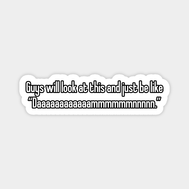 Guys Will Look Magnet by rt-shirts