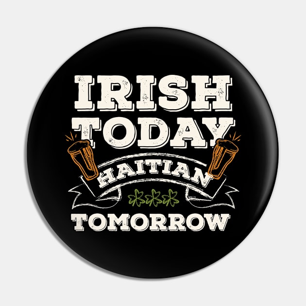 Irish Today Haitian Tomorrow Funny St. Paddy Pin by gaustadabhijot