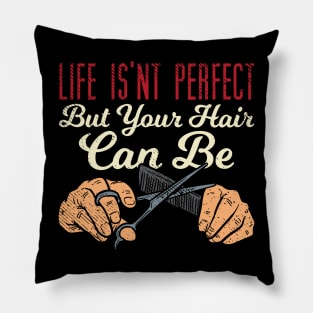 Life Isn't Perfect But Your Hair Can Be Pillow