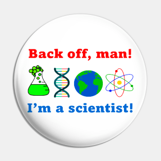 Back off man. I'm a scientist! Pin