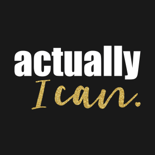 Actually, I can T-Shirt