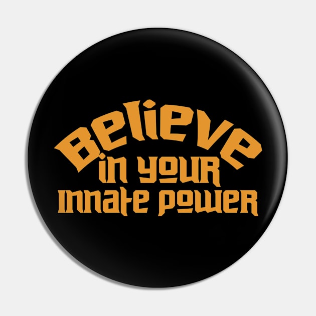 Believe In Your Innate Power Pin by T-Shirt Attires