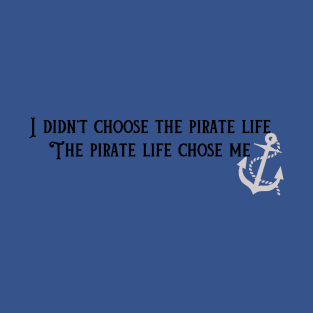 The Pirate Life Chose Me T-Shirt