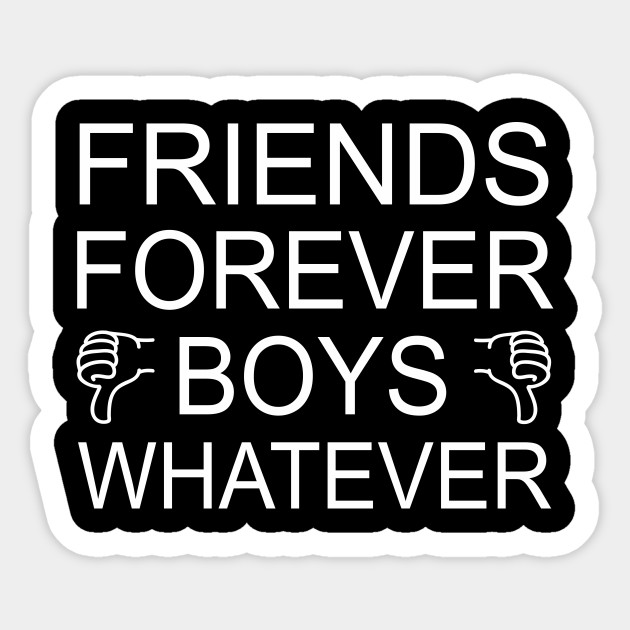 Friends Forever Boys Whatever Girls Friendship Gift Idea Friends Forever Boys Whatever Sticker Teepublic