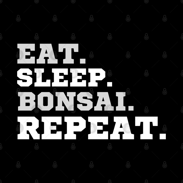 Eat Sleep Bonsai Repeat by HobbyAndArt