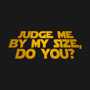 Judge Me By My Size Do You? T-Shirt