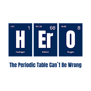 HErO - The Periodic Table Can't Be Wrong T-Shirt