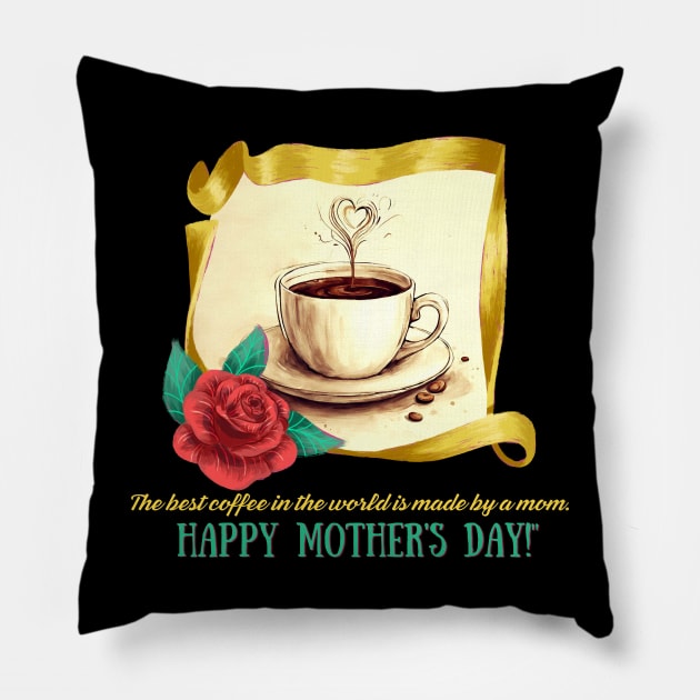 The Best Coffee in the World Made by Mom. Happy Mother's Day! (Motivation and Inspiration) Pillow by Inspire Me 