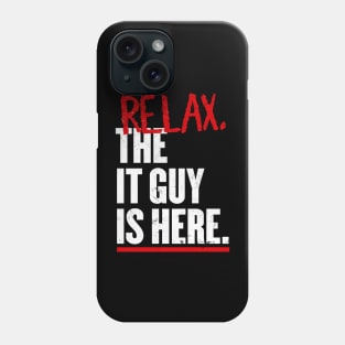 Relax the IT guy is here Phone Case