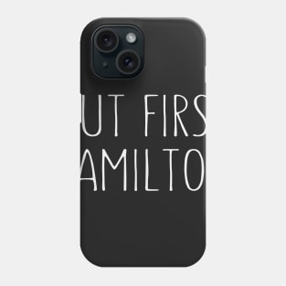 But First Hamilton - Funny Hamilton Phone Case