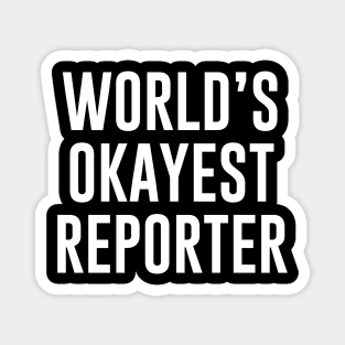 World's Okayest Reporter Magnet