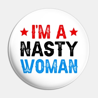 I'm A Nasty Woman Pin