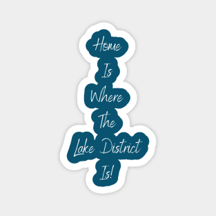 Home Is Where The Lake District Is! Magnet