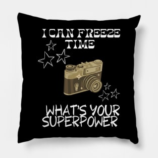 I CAN FREEZE TIME What's Your Superpower Funny Photography quote Pillow