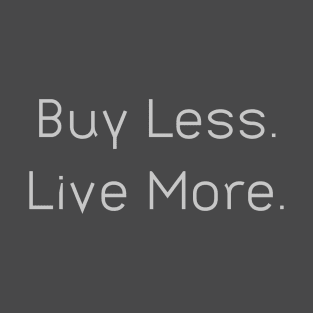 Buy Less Live More T-Shirt