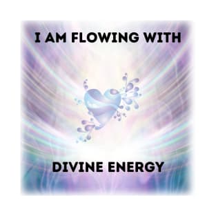 I am flowing with divine energy T-Shirt