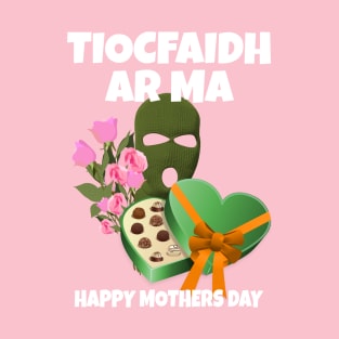 Irish Mothers Day Tiocfaidh Ár Ma T-Shirt