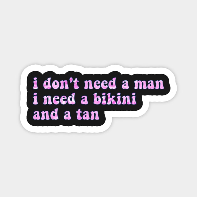 i don't need a man, i need a bikini and a tan - tie dye Magnet by carleemarkle