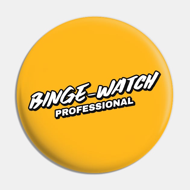 Binge-Watch Professional Pin by graphicsavage