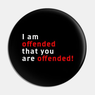 I Am Offended That You Are Offended Pin