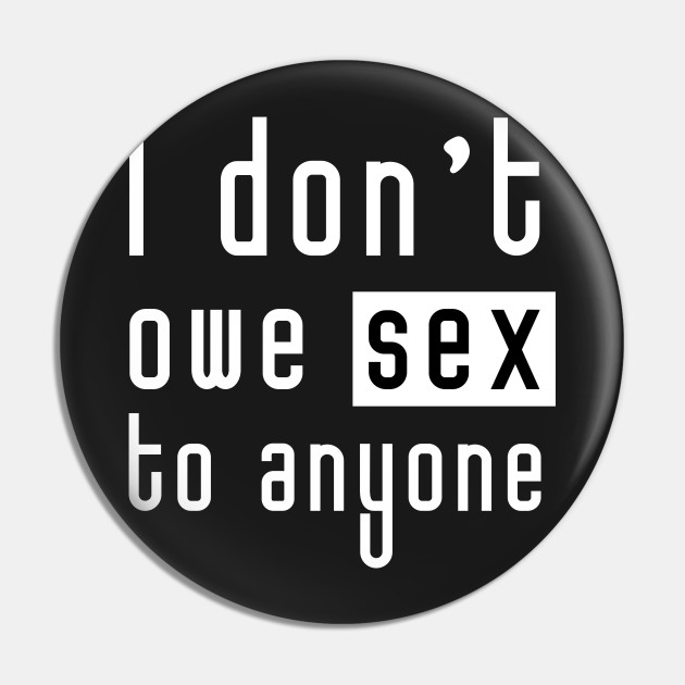 I don't owe sex to anyone (white)
