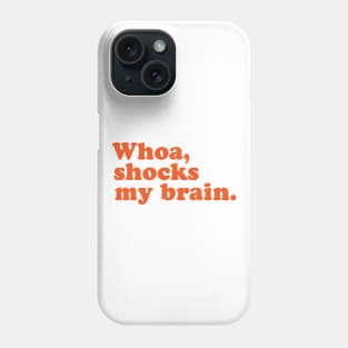 Whoa, Shocks My Brain. Meatstick. Phone Case