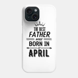 The best father was born in april Phone Case