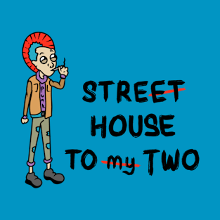 street house to my two T-Shirt