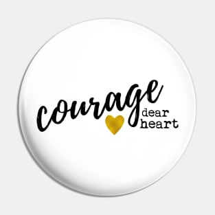 Courage Dear Heart Pin