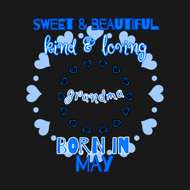 Sweet, Beautiful, Kind Loving Grandma Born in May by PhantomDesign