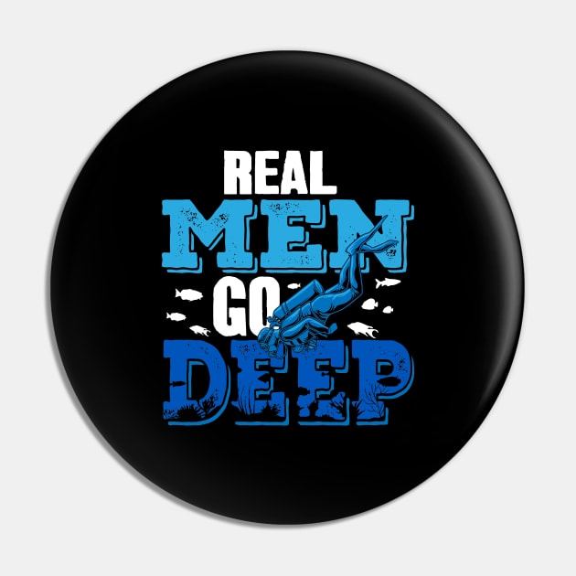 Real Men Go Deep Scuba Diver Pin by captainmood