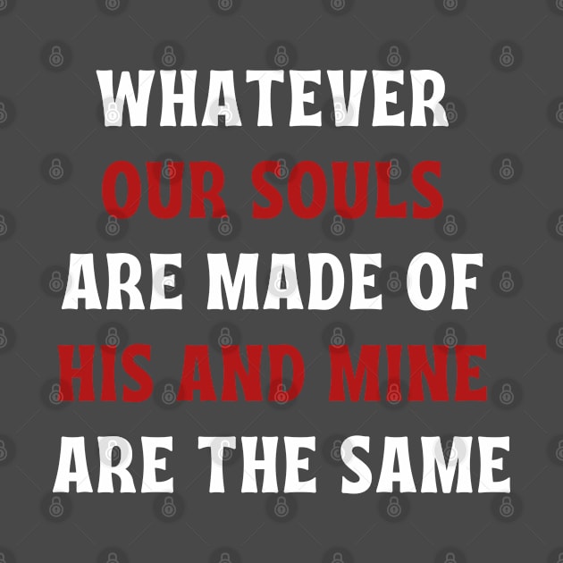 Whatever our souls are made of his and mine are the same by Jane Winter