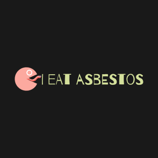 i eat asbestos T-Shirt