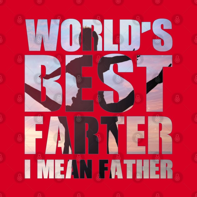 World's Best Farter, I Mean Father by GlossyArtTees