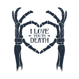 I love You To Death. Skeleton Heart. Inspirational Quote T-Shirt