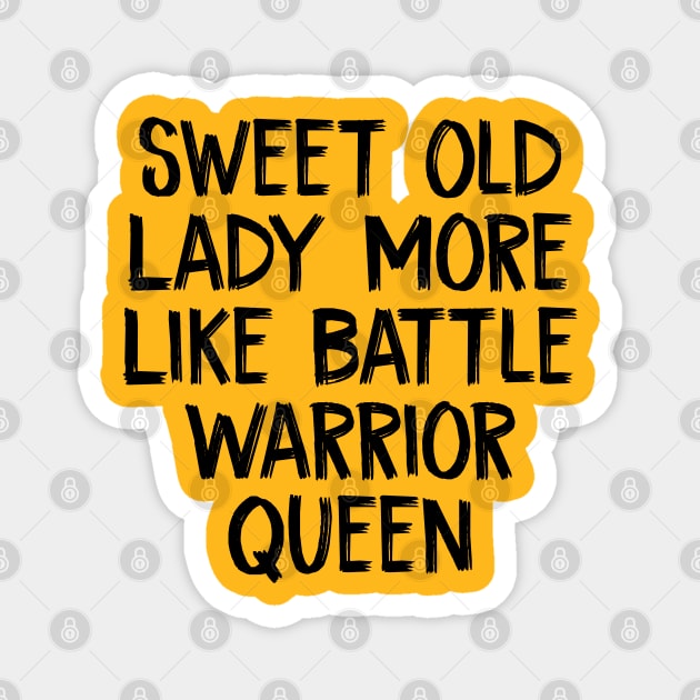 Sweet Old Lady More Like Battle Warrior Queen Magnet by TIHONA