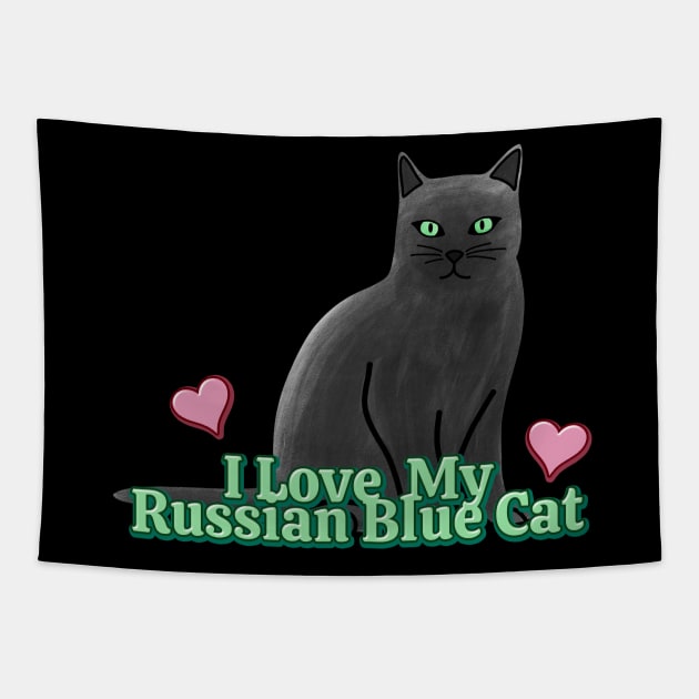 I Love My Russian Blue Cat Tapestry by Kelly Louise Art