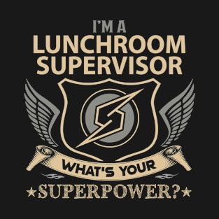 Lunchroom Supervisor T Shirt - Superpower Gift Item Tee T-Shirt