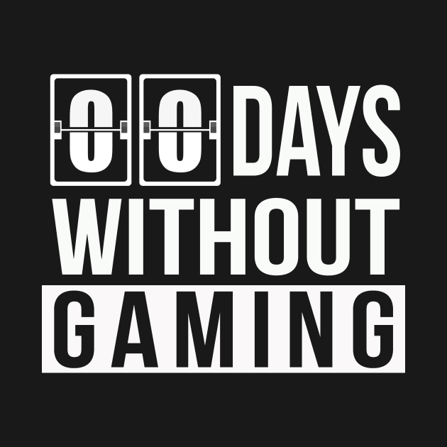 Zero Days Without Gaming | Funny Sarcastic Pun Gamer Gift by MerchMadness