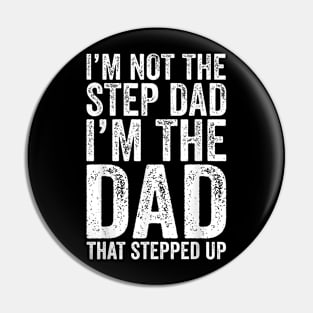 I'M Not The Step Dad I'M The Dad That Stepped Up Pin